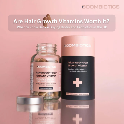 Are Hair Growth Vitamins Worth It? What to Know Before Buying Biotin and Probiotics in the UK